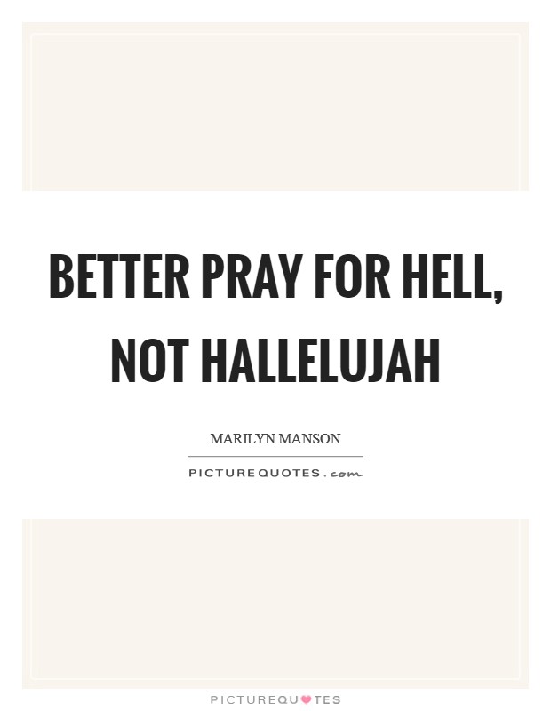 Better pray for hell, not hallelujah Picture Quote #1