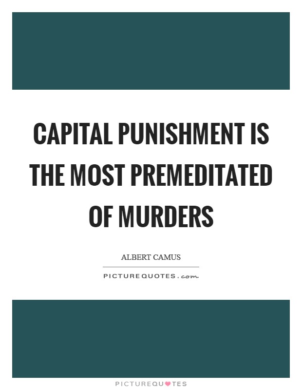 Capital punishment is the most premeditated of murders Picture Quote #1