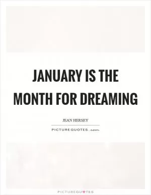 January is the month for dreaming Picture Quote #1