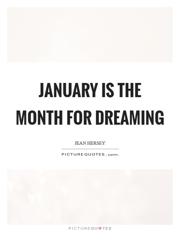 January is the month for dreaming Picture Quote #1