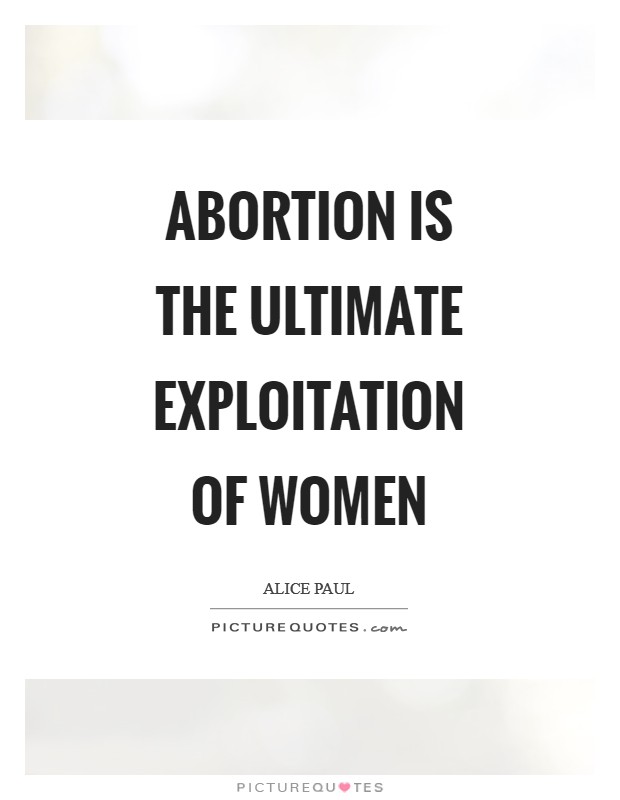 Abortion is the ultimate exploitation of women Picture Quote #1