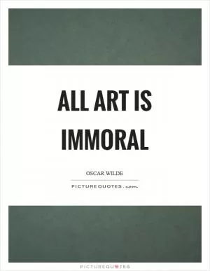 All art is immoral Picture Quote #1