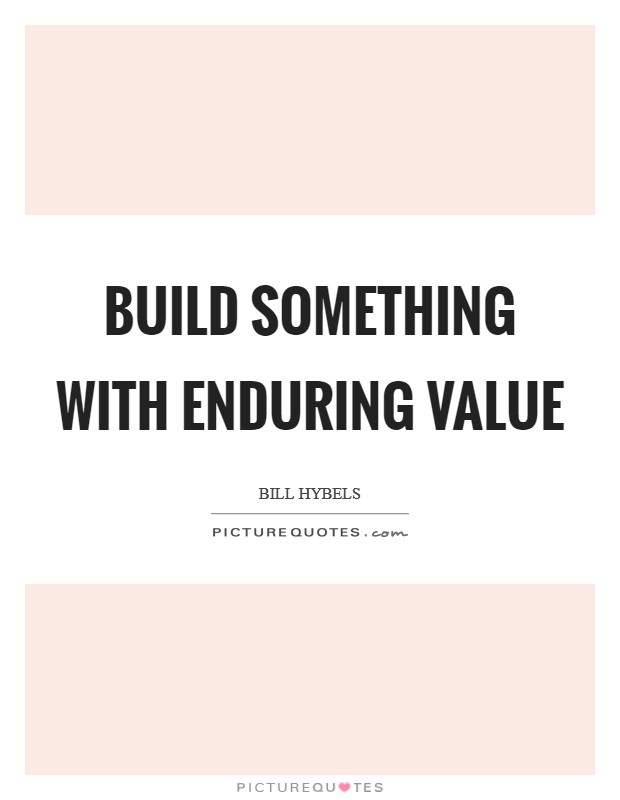 Build something with enduring value Picture Quote #1