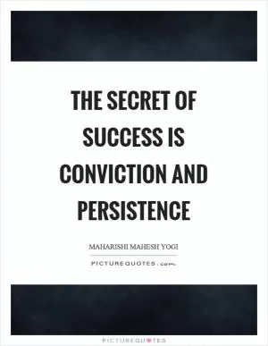 The secret of success is conviction and persistence Picture Quote #1