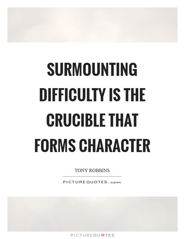 Surmounting difficulty is the crucible that forms character Picture Quote #1
