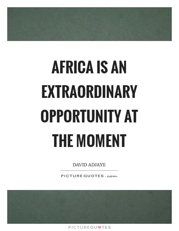 Africa is an extraordinary opportunity at the moment Picture Quote #1