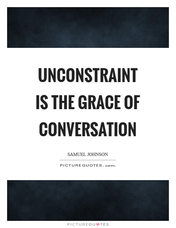 Unconstraint is the grace of conversation Picture Quote #1