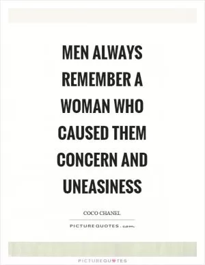 Men always remember a woman who caused them concern and uneasiness Picture Quote #1