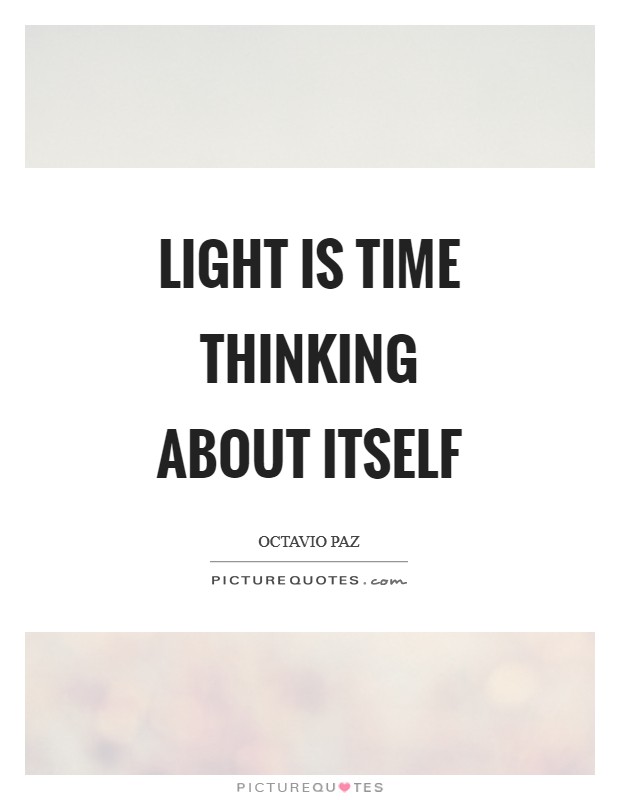 Light is time thinking about itself Picture Quote #1