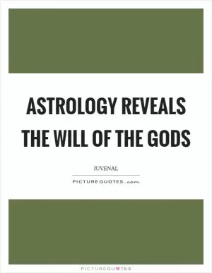 Astrology reveals the will of the gods Picture Quote #1