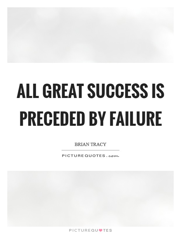 All great success is preceded by failure Picture Quote #1