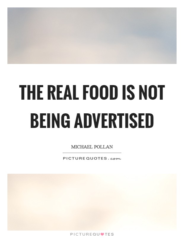 The real food is not being advertised Picture Quote #1