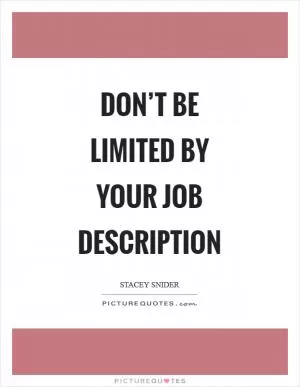 Don’t be limited by your job description Picture Quote #1