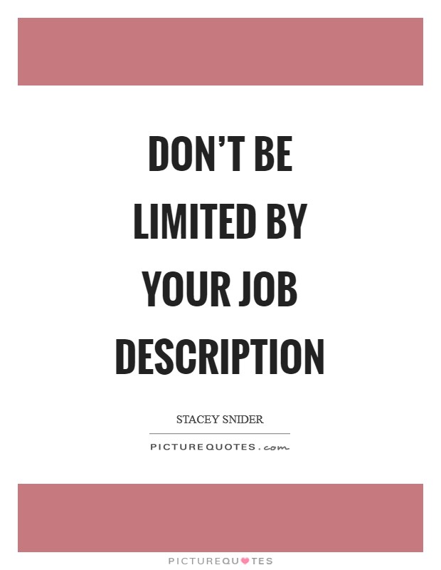 Don't be limited by your job description Picture Quote #1