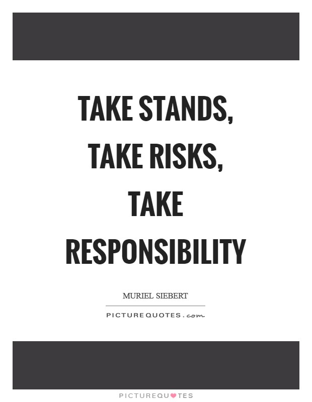 Take stands, take risks, take responsibility Picture Quote #1