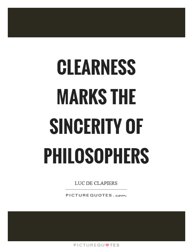 Clearness marks the sincerity of philosophers Picture Quote #1