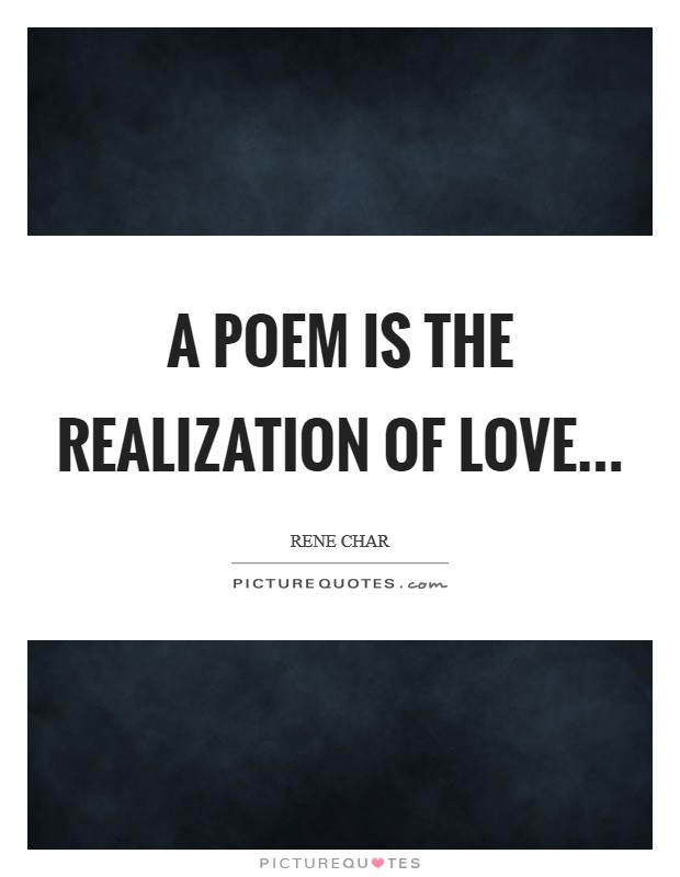 A poem is the realization of love Picture Quote #1