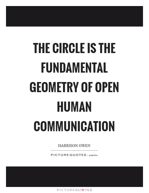The circle is the fundamental geometry of open human communication Picture Quote #1