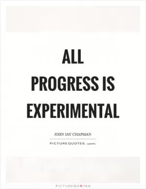 All progress is experimental Picture Quote #1