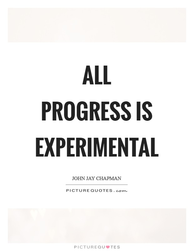 All progress is experimental Picture Quote #1
