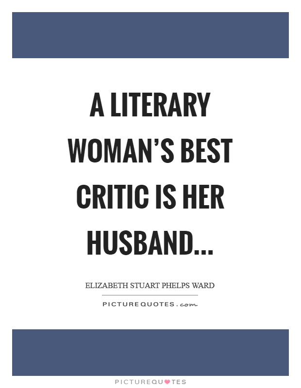 A literary woman's best critic is her husband Picture Quote #1