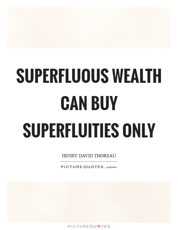 Superfluous wealth can buy superfluities only Picture Quote #1