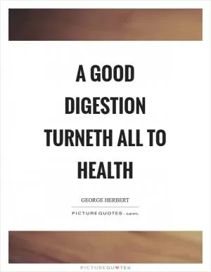A good digestion turneth all to health Picture Quote #1