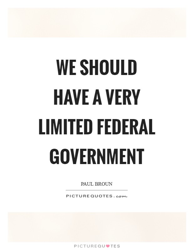 We should have a very limited federal government Picture Quote #1