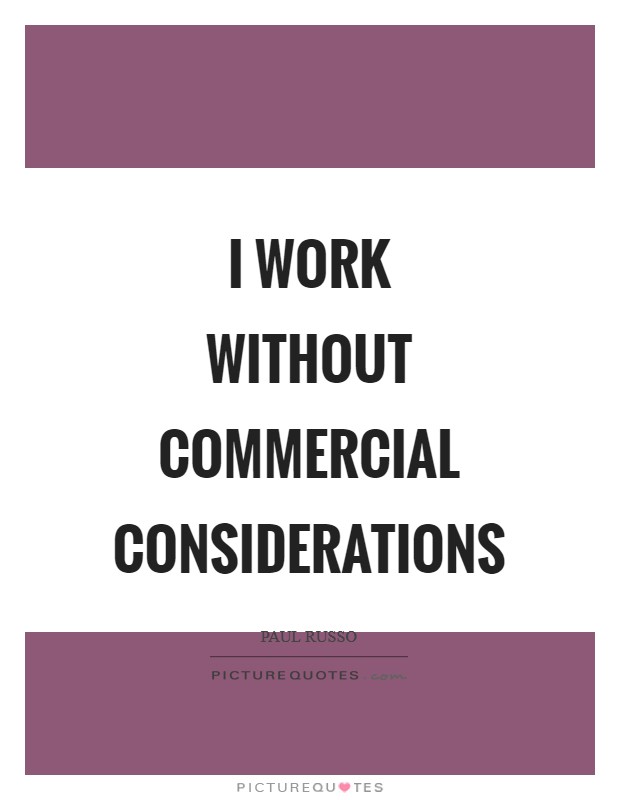 I work without commercial considerations Picture Quote #1