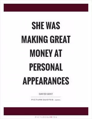She was making great money at personal appearances Picture Quote #1