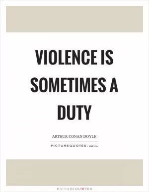 Violence is sometimes a duty Picture Quote #1