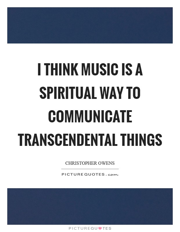 I think music is a spiritual way to communicate transcendental things Picture Quote #1