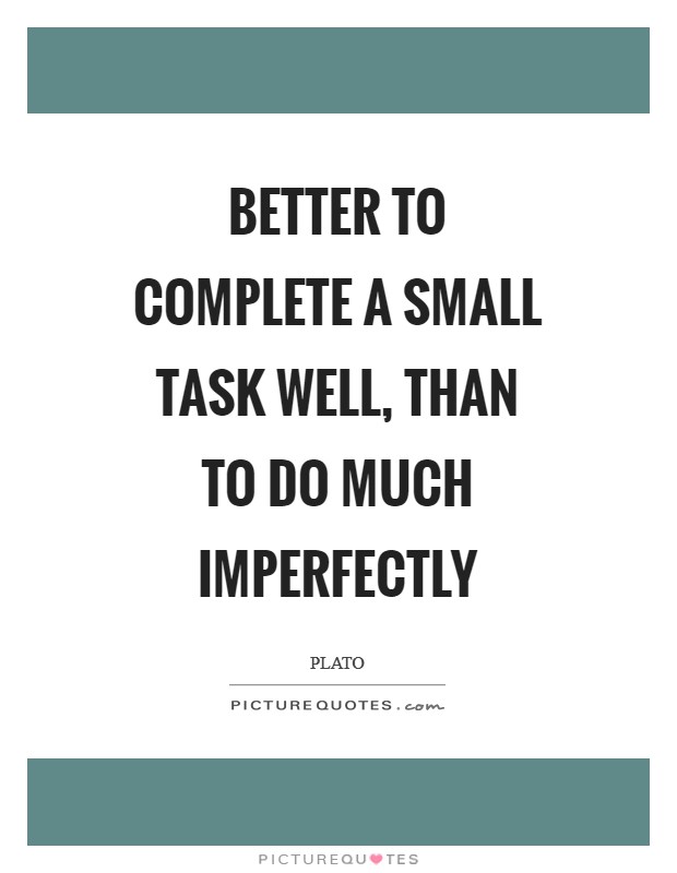 Better to complete a small task well, than to do much imperfectly Picture Quote #1