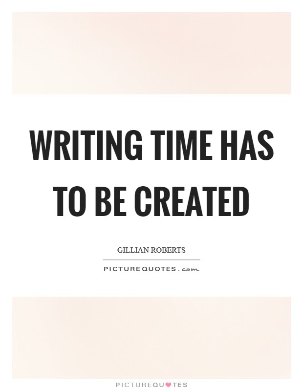 Writing time has to be created Picture Quote #1