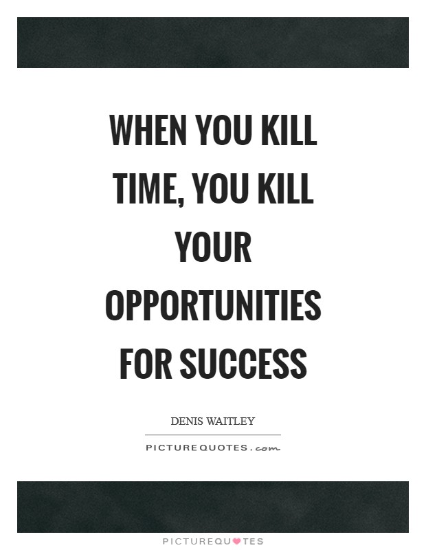 When you kill time, you kill your opportunities for success Picture Quote #1