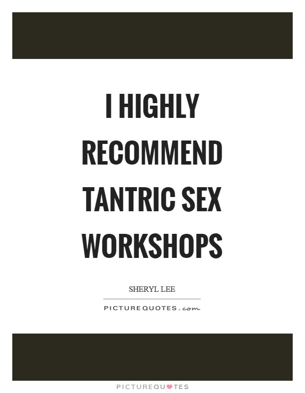 I highly recommend tantric sex workshops Picture Quote #1