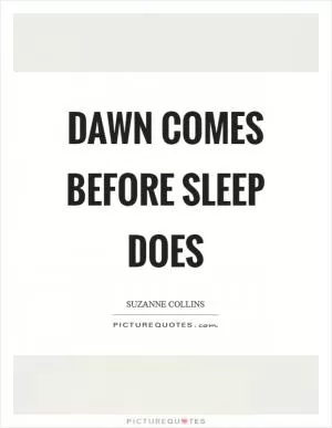 Dawn comes before sleep does Picture Quote #1