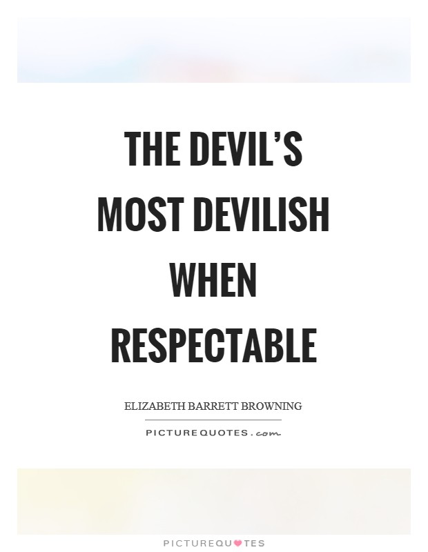 The devil's most devilish when respectable Picture Quote #1