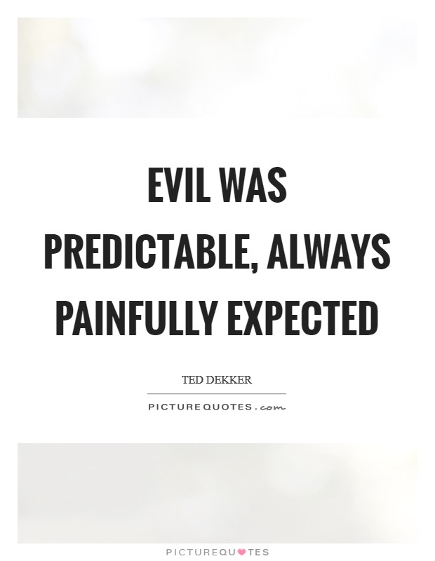 Evil was predictable, always painfully expected Picture Quote #1