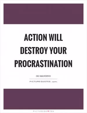 Action will destroy your procrastination Picture Quote #1