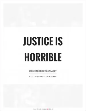 Justice is horrible Picture Quote #1