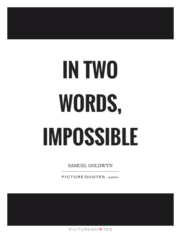 In two words, impossible Picture Quote #1