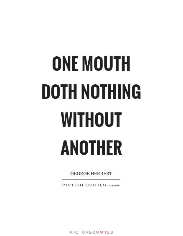 One mouth doth nothing without another Picture Quote #1