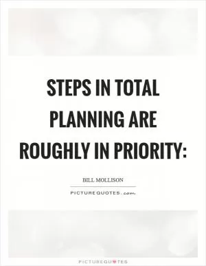 Steps in total planning are roughly in priority: Picture Quote #1