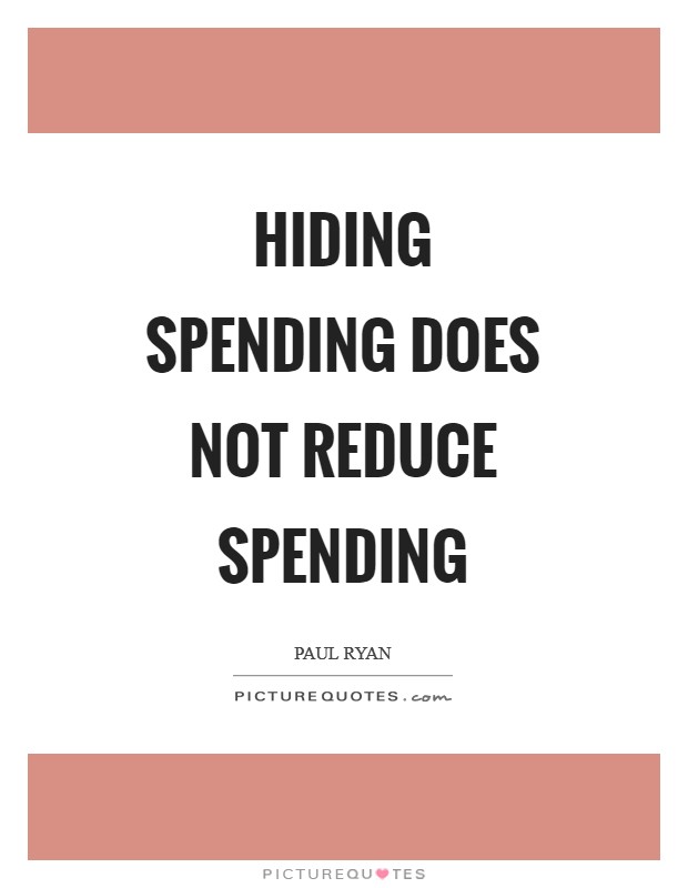 Hiding spending does not reduce spending Picture Quote #1
