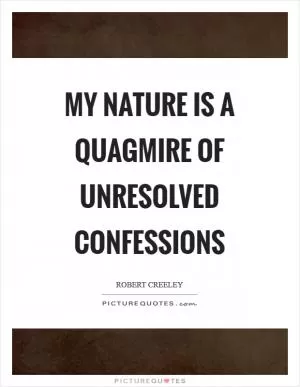 My nature is a quagmire of unresolved confessions Picture Quote #1