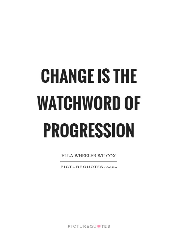 Change is the watchword of progression Picture Quote #1
