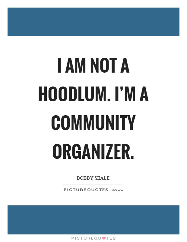I am not a hoodlum. I'm a community organizer Picture Quote #1