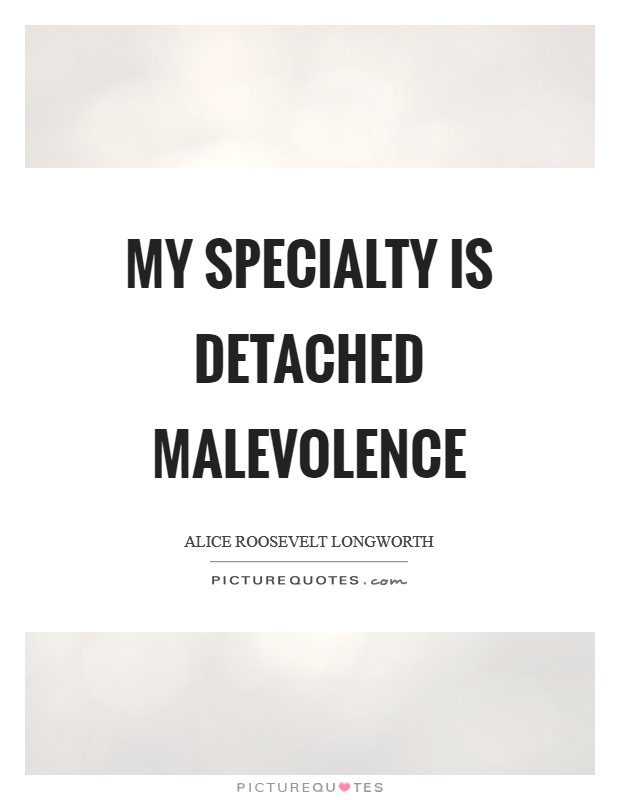 My specialty is detached malevolence Picture Quote #1