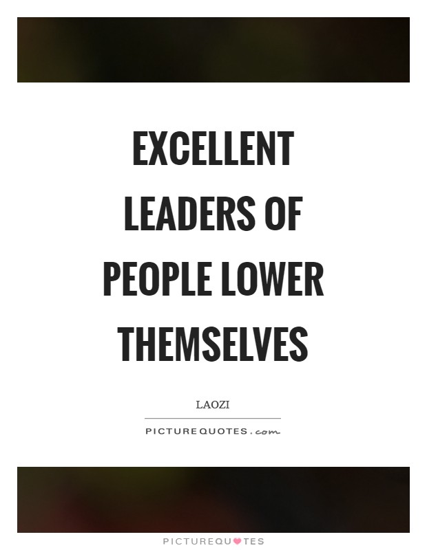 Excellent leaders of people lower themselves Picture Quote #1
